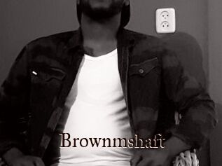 Brownmshaft