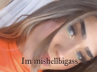 Im_mishellbigass