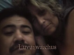 Luvu2watchus