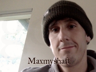 Maxmyshaft