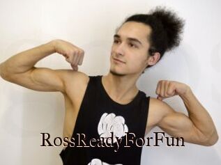 RossReadyForFun